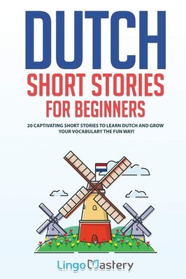 Dutch Short Stories for Beginners: 20 Captivating Short Stories to Learn Dut...