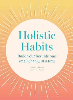 Holistic Habits: Build your best life one small change at a time by Emine Rushto