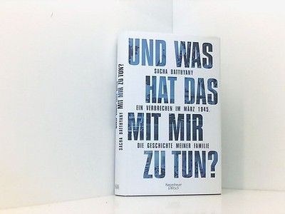 Und was hat das mit mir zu tun?: Ein Verbrechen im März 1945. Die Geschichte mei