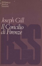 Il Concilio di Firenze - Joseph Gill (G. C. Sansoni Editore) [1967]