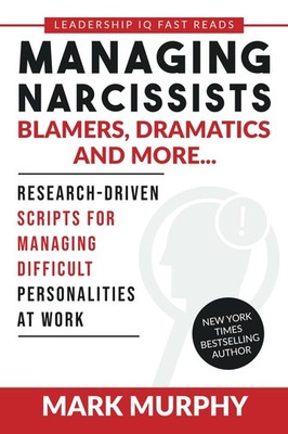 Managing Narcissists, Blamers, Dramatics and More...: Research-Driven Script...