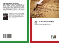 "\\\"The Last Wizard\\\" Di Geoffrey Hill Elisa Pardini"