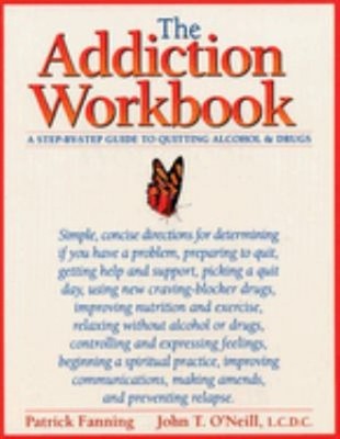 The Addiction Workbook : A Step-By-Step Guide for Quitting Alcoho