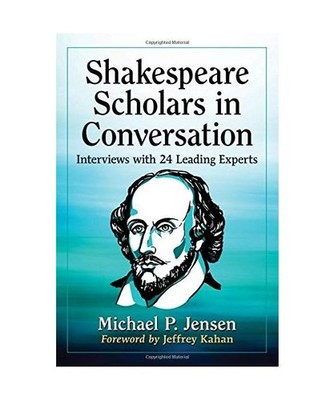 Shakespeare Scholars in Conversation: Interviews with 24 Leading Experts: Interv
