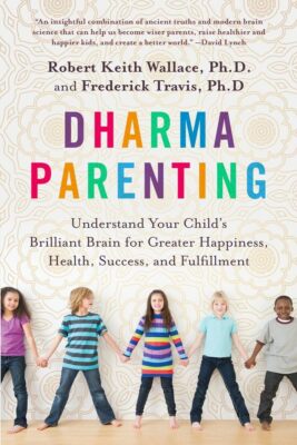 Dharma Parenting: Understand Your Child's Brilliant Brain for Greater Happiness,