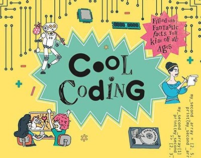 COOL CODING: FILLED WITH FANTASTIC FACTS FOR KIDS OF ALL By Rob Hansen BRAND NEW