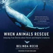 When Animals Rescue: Amazing True Stories about Heroic and Helpful Cr - GOOD