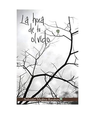 La hora de tu olvido, Salvador Medina Barahona