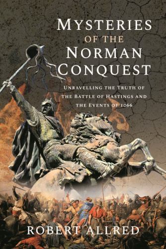 Mysteries of the Norman Conquest : Unravelling the Truth of the Battle of ...
