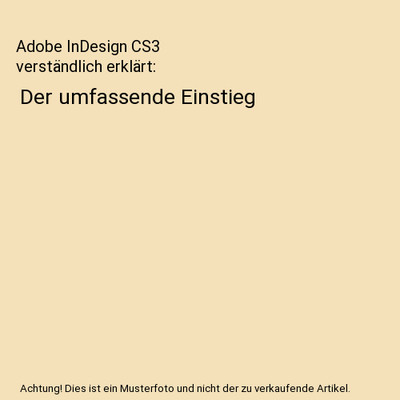 Adobe InDesign CS3 verständlich erklärt: Der umfassende Einstieg, Hans Peter S
