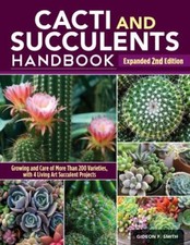 Cacti and Succulents Handbook, Expanded 2nd Edition : The Ultimate Guide to G...