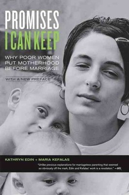Promises I Can Keep: Why Poor Women Put Motherhood before Marriage by Kathryn Ed