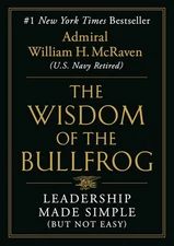 The Wisdom of the Bullfrog: Leadership Made Simple (But Not Easy)