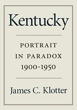 KENTUCKY: PORTRAIT IN PARADOX, 1900-1950 By James C. Klotter **Mint Condition**