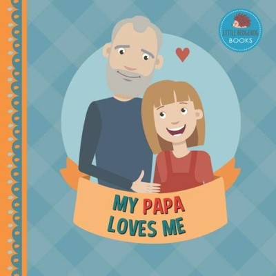 My Papa Loves Me: A Picture Book for Young Children and Grandparents; Girl Versi