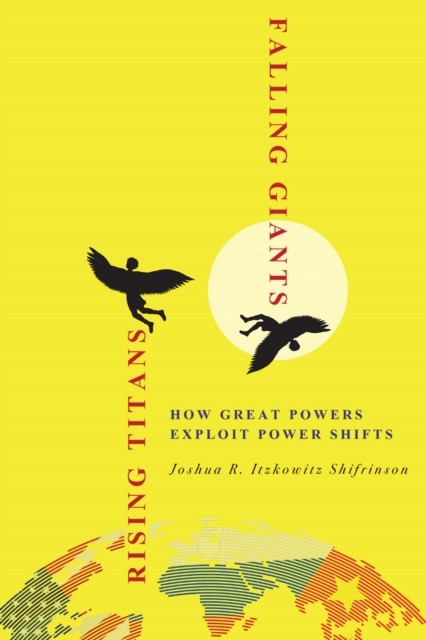 Rising Titans, Falling Giants by Joshua R. Itzkowitz Shifrinson (Paperback Book)