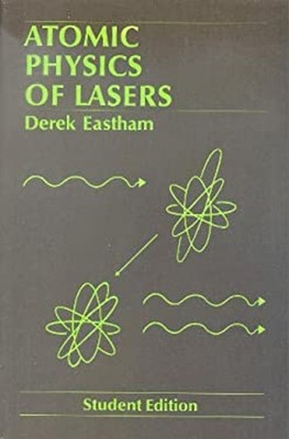 Atomic Physics of Lasers : Student Edition Hardcover D. A. Eastha