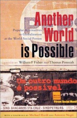 Another World is Possible: Popular Alternatives to Globalization at the World So