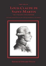 The Life of Louis Claude de Saint-Martin by Arthur Edward Waite (English) Hardco