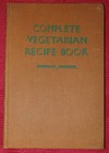 Complete Vegetarian Recipe Book - Ivan Baker Hardback 1954. Ref00124