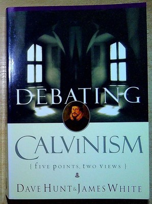 Hunt, Dave & White, James DEBATING CALVINISM: FIVE POINTS, TWO VIEWS Paperback B