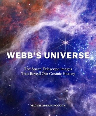 Webb's Universe: The Space Telescope Images That Reveal Our Cosmic History by Ma