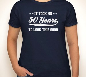 Download IT TOOK ME 50 YEARS TO LOOK THIS GOOD 50th happy birthday ...