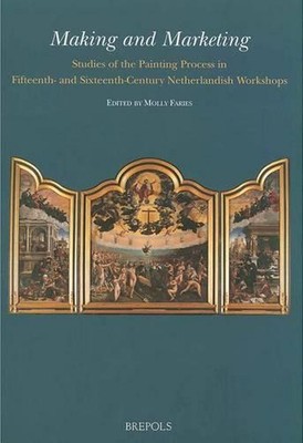 Making and Marketing: Studies of the Painting Process in Fifteenth- and Sixteent