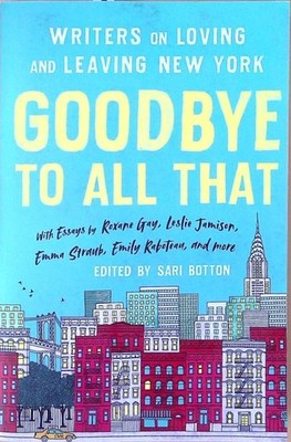 Goodbye to All That (Revised Edition): Writers on Loving and Leaving New York Bo