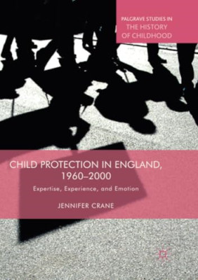Child Protection in England, 1960-2000: Expertise, Expe -  NEW Jennifer Crane 20