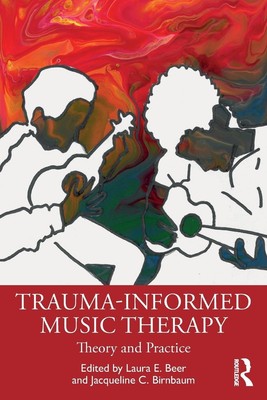 Trauma-Informed Music Therapy | Laura E. Beer (u. a.) | Theory and Practice