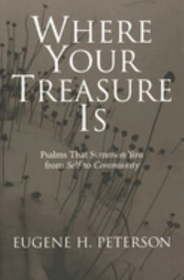 Where Your Treasure Is : Psalms That Summon You from Self to Comm
