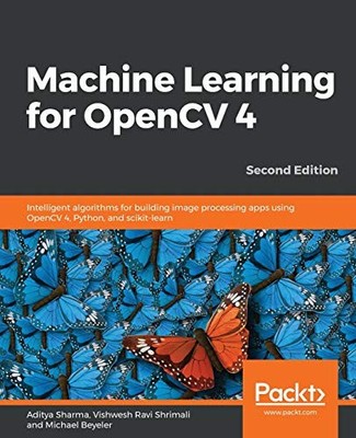 MACHINE LEARNING FOR OPENCV 4: INTELLIGENT ALGORITHMS FOR By Aditya Sharma NEW