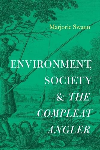 Environment, Society, and The Compleat Angler by Marjorie Swann - 9780271095202
