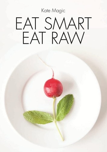 Eat Smart Eat Raw: Detox Recipes for a High Energy Diet by Kate Magic, New Book - 第 1/7 張圖片