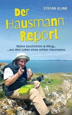 Der Hausmann-Report: Wahre Geschichten & Alltag aus dem Leben eines echten Hausm