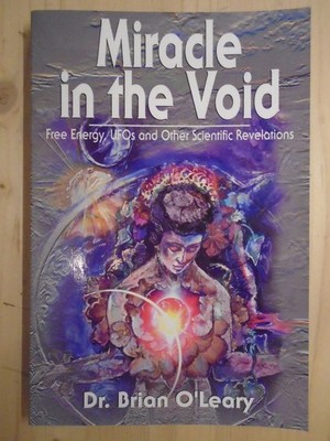 Miracle in the Void: Free Energy, Ufos and Other Scientific Revelations  by O'Le