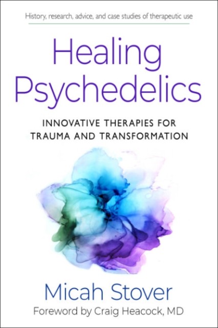Healing Psychedelics: Innovative by Micah StoverCraig Heacock (PB 2024) - Image 2