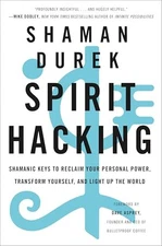 Spirit Hacking: Shamanic Keys to Reclaim Your Personal Power, Transform Yourself
