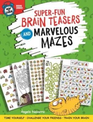 Super-Fun Brain Teasers and Marvelous Mazes: Time Yourself, Challenge You - GOOD