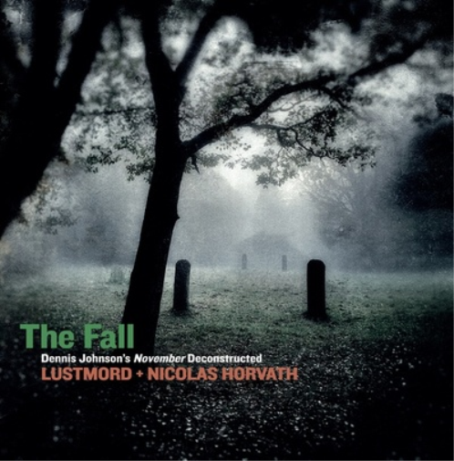 Lustmord & Nicolas Horvath The Fall/Dennis Johnson's November Deconstructed (CD)