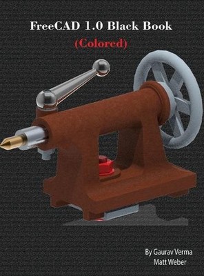 FreeCAD 1.0 Black Book: (Colored) by Gaurav Verma Hardcover Book