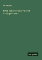 Peter Henderson & Co's Seed Catalogue : 1883 Anonymous