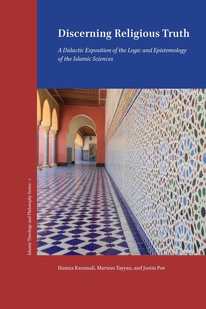 Discerning Religious Truth: A Didactic Exposition of the Logic and Epistemology of the Islamic Sciences: 1 (ASIPT Series in Islamic Philosophy and Theology) - Image 4