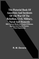The Pictorial Book Of Anecdotes And Incidents Of The War Of The Rebellion,...