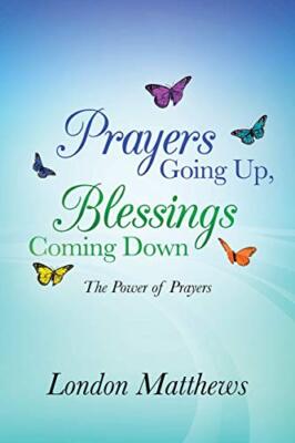 Prayers Going Up, Blessings Coming Down: The Power of Prayers                  