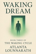 The Waking Cycle: Book Three - Waking Dream by Atlanta Lounnarath Paperback Book