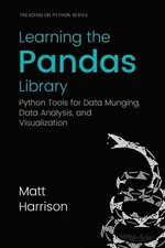 Learning the Pandas Library: Python Tools for Data Munging, Analysis, and Vi...