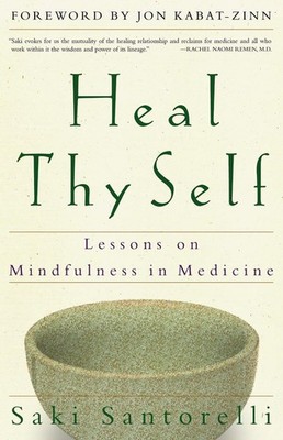 Heal Thy Self: Lessons on Mindfulness in Medicine by Saki Santorelli (English) P