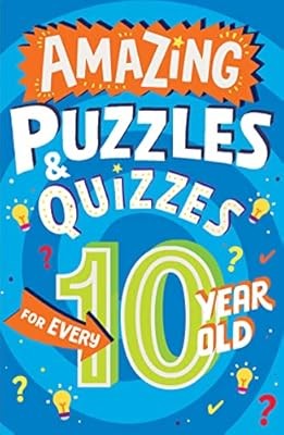 Amazing Puzzles and Quizzes for Every 10 Year Old: A new children�s illustrated 